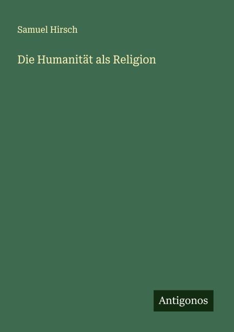 Die Humanität als Religion - Samuel Hirsch