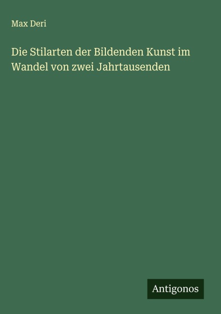 Die Stilarten der Bildenden Kunst im Wandel von zwei Jahrtausenden - Max Deri