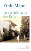 Cover-Bild zum Titel 'Das Weiße Haus des Exils' von 'Frido Mann'
