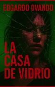 Cover-Bild zum Titel 'La Casa de Vidrio' von 'Edgardo Ovando'