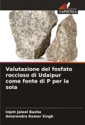Cover-Bild zum Titel 'Valutazione del fosfato roccioso di Udaipur come fonte di P per la soia' von 'Injeti Jaleel Basha, Amarendra Kumar Singh'