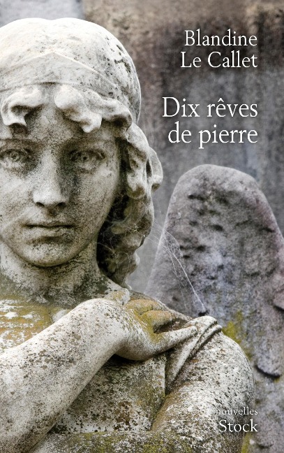 Dix rêves de pierre - Blandine Le Callet