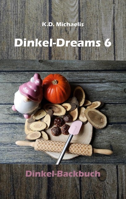 Dinkel-Dreams 6 - K. D. Michaelis