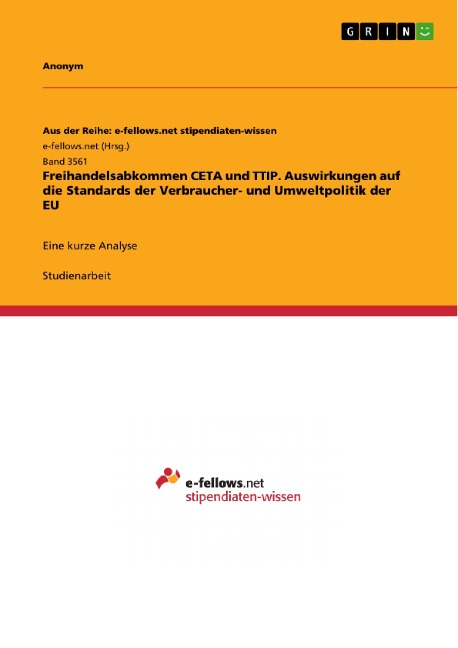 Freihandelsabkommen CETA und TTIP. Auswirkungen auf die Standards der Verbraucher- und Umweltpolitik der EU - 