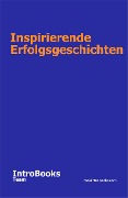 Cover-Bild zum Titel 'Inspirierende Erfolgsgeschichten' von 'IntroBooks Team'