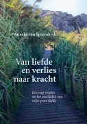 Cover-Bild zum Titel 'Van liefde en verlies naar kracht' von 'Anneke van Spaandonk'
