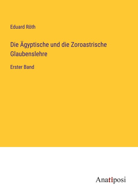 Die Ägyptische und die Zoroastrische Glaubenslehre - Eduard Röth