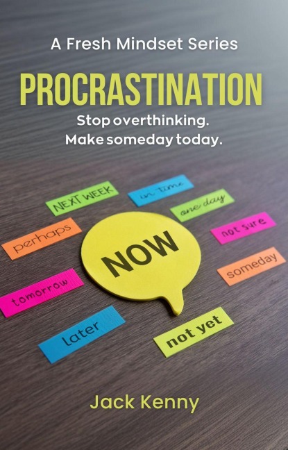 Procrastination: Stop Overthinking. Make Someday Today. (A Fresh Mindset Series, #1) - Jack Kenny