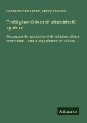 Cover-Bild zum Titel 'Traité général de droit administratif appliqué' von 'Gabriel Michel Dufour, Henry Taudière'