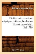 Cover-Bild zum Titel 'Dictionnaire Comique, Satyrique, Critique, Burlesque, Libre Et Proverbial (Éd.1750)' von 'Philibert-Joseph Le Roux'