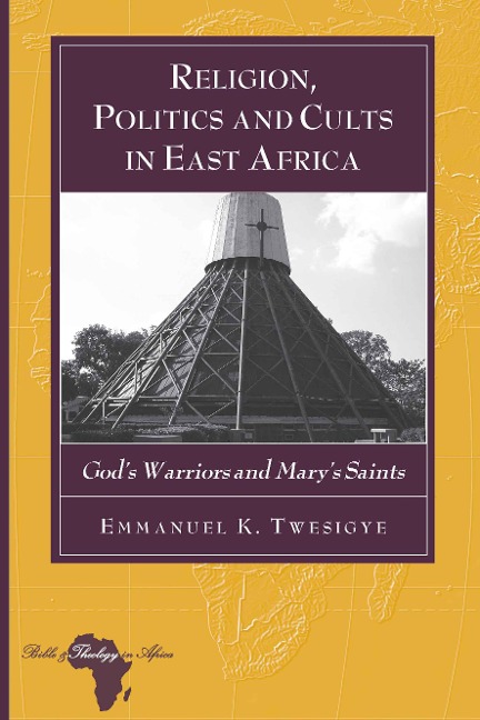 Religion, Politics and Cults in East Africa - Emmanuel K. Twesigye