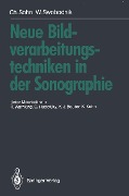 Neue Bildverarbeitungstechniken in der Sonographie - Christof Sohn, Werner Swobodnik