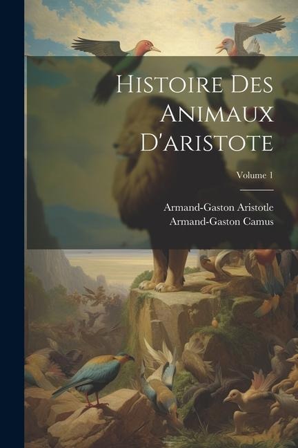 Histoire Des Animaux D'aristote; Volume 1 - Armand-Gaston Camus, Armand-Gaston Aristotle