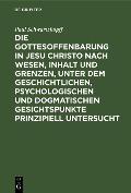 Cover-Bild zum Titel 'Die Gottesoffenbarung in Jesu Christo nach Wesen, Inhalt und Grenzen, unter dem geschichtlichen, psychologischen und dogmatischen Gesichtspunkte prinzipiell untersucht' von 'Paul Schwartzkopff'