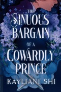 Cover-Bild zum Titel 'The Sinuous Bargain of a Cowardly Prince' von 'Kayliani Shi'