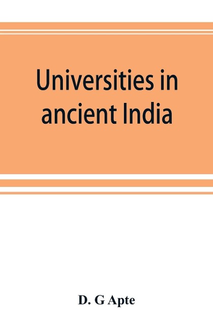 Universities in ancient India - D. G Apte