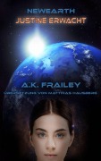 Cover-Bild zum Titel 'NEWEARTH: Justine erwacht' von 'A. K. Frailey'