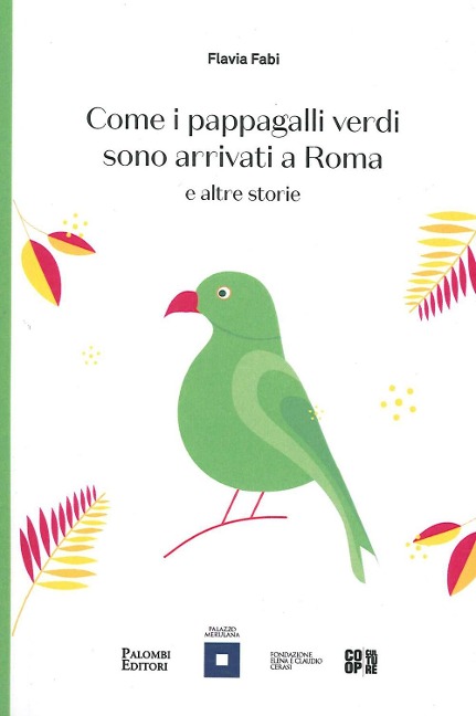 Come i pappagalli verdi sono arrivati a Roma e altre storie - Flavia Fabi