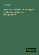 Geschichte Masurens: Ein Beitrag zur preußischen Landes- und Kulturgeschichte - M. Toeppen