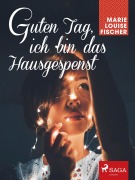 Cover-Bild zum Titel 'Guten Tag, ich bin das Hausgespenst' von 'Marie Louise Fischer'