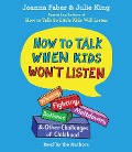 Cover-Bild zum Titel 'How to Talk When Kids Won't Listen: Whining, Fighting, Meltdowns, Defiance, and Other Challenges of Childhood' von 'Joanna Faber, Julie King'