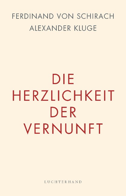 Die Herzlichkeit der Vernunft - Ferdinand Von Schirach, Alexander Kluge