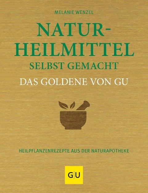 Naturheilmittel selbst gemacht Das Goldene von GU - Melanie Wenzel