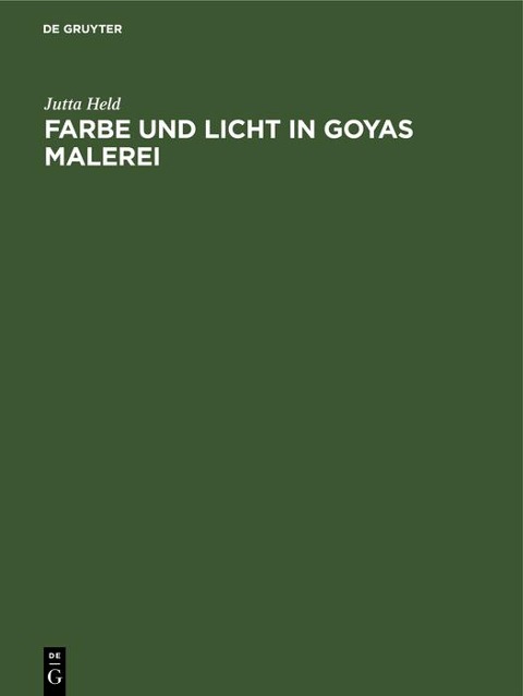Farbe und Licht in Goyas Malerei - Jutta Held