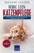 Cover-Bild zum Titel 'Maine Coon Katzenpflege - Pflege, Ernährung und häufige Krankheiten rund um Deine Maine Coon' von 'Susanne Herzog'