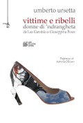 Cover-Bild zum Titel 'Vittime e ribelli. Donne di 'ndrangheta da Lea Garofalo a Giuseppina Pesce' von 'Umberto Ursetta'