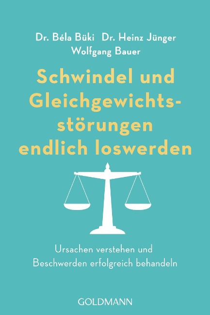 Schwindel und Gleichgewichtsstörungen endlich loswerden - Bela Büki, Heinz Jünger, Wolfgang Bauer