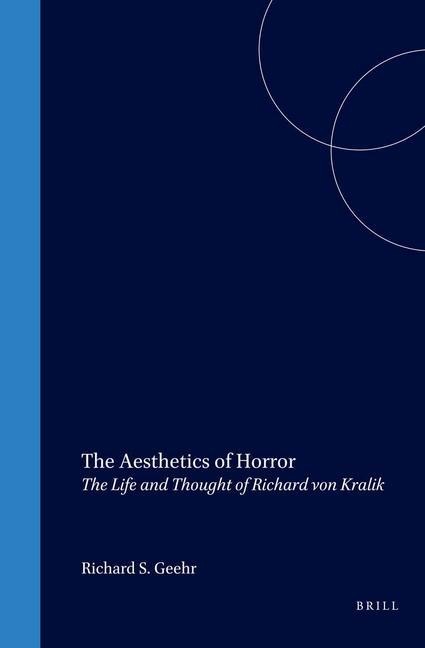 The Aesthetics of Horror: The Life and Thought of Richard Von Kralik - Richard Geehr