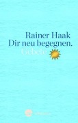 Cover-Bild zum Titel 'Dir neu begegnen' von 'Rainer Haak'