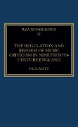 Cover-Bild zum Titel 'The Regulation and Reform of Music Criticism in Nineteenth-Century England' von 'Paul Watt'