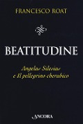 Cover-Bild zum Titel 'Beatitudine. Angelus Silesius e «Il pellegrino cherubico»' von 'Francesco Roat'