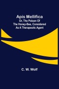 Cover-Bild zum Titel 'Apis Mellifica; or, The Poison of the Honey-Bee, Considered as a Therapeutic Agent' von 'C. W. Wolf'