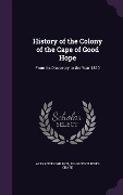 Cover-Bild zum Titel 'History of the Colony of the Cape of Good Hope' von 'Alexander Wilmot, John Centlivres Chase'