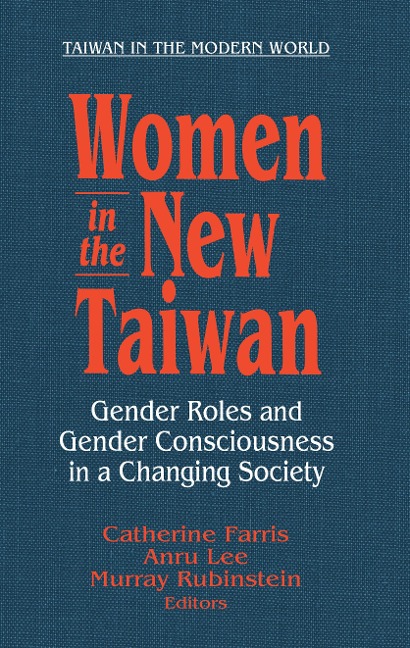 Women in the New Taiwan - Catherine Farris, An East Gate Book, Murray A. Rubinstein, Lee Anru