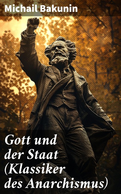 Gott und der Staat (Klassiker des Anarchismus) - Michail Bakunin