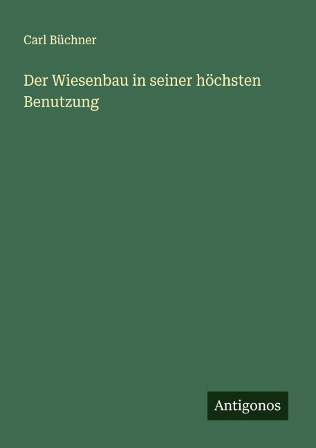 Der Wiesenbau in seiner höchsten Benutzung - Carl Büchner