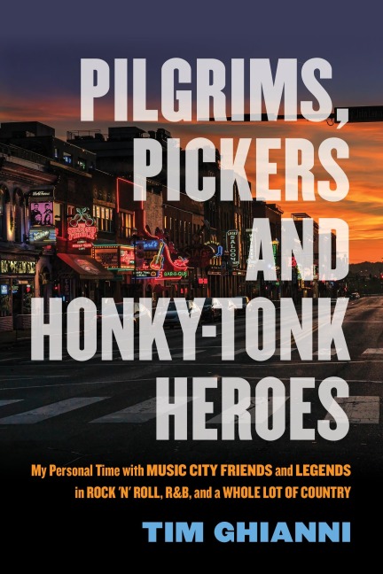 Pilgrims, Pickers and Honky-Tonk Heroes - Tim Ghianni