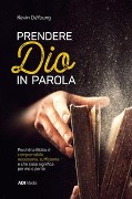 Cover-Bild zum Titel 'Prendere Dio in parola. Perché la Bibbia è comprensibile, necessaria, suf¿ciente e che cosa signi¿ca per me e per te' von 'Kevin Deyoung'