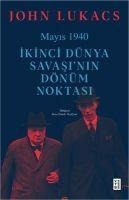 Mayis 1940 - Ikinci Dünya Savasinin Dönüm Noktasi - John Lukacs