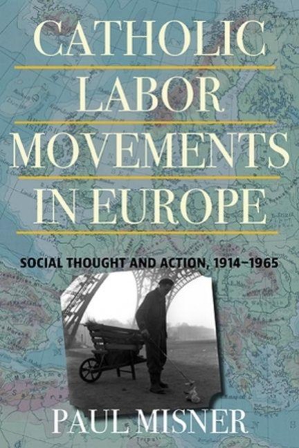 Catholic Labor Movements in Europe - Paul Misner