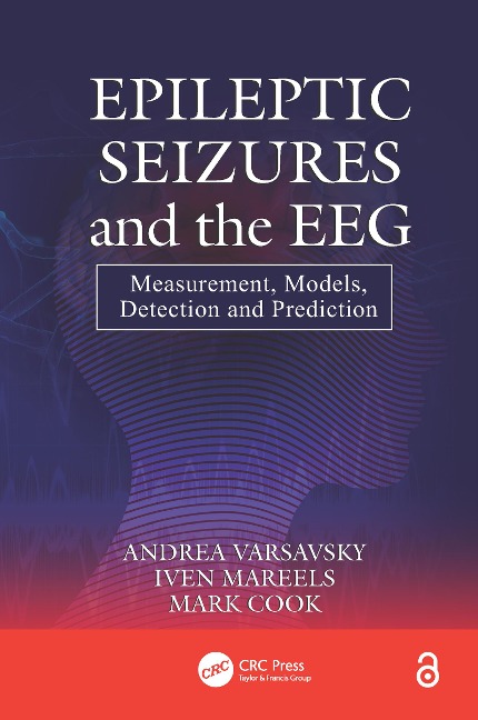 Epileptic Seizures and the EEG - Andrea Varsavsky, Iven Mareels, Mark Cook