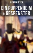 Cover-Bild zum Titel 'Henrik Ibsen: Ein Puppenheim & Gespenster' von 'Henrik Ibsen'