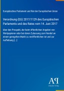 Cover-Bild zum Titel 'Verordnung (EU) 2017/1129 des Europäischen Parlaments und des Rates vom 14. Juni 2017' von 'Europäisches Parlament und Rat der Europäischen Union'