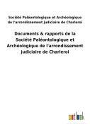 Cover-Bild zum Titel 'Documents & rapports de la Société Paléontologique et Archéologique de l'arrondissement judiciaire de Charleroi' von 'Société Paléontologique et Archéologique de l&aposarrondissement judiciaire de Charleroi'