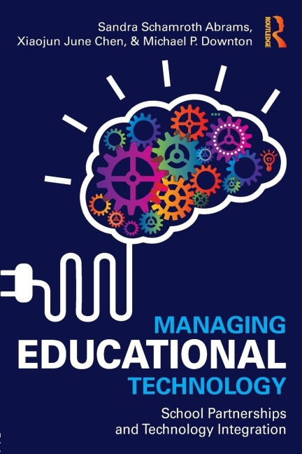 Managing Educational Technology - Sandra Schamroth Abrams, Xiaojun Chen, Michael Downton