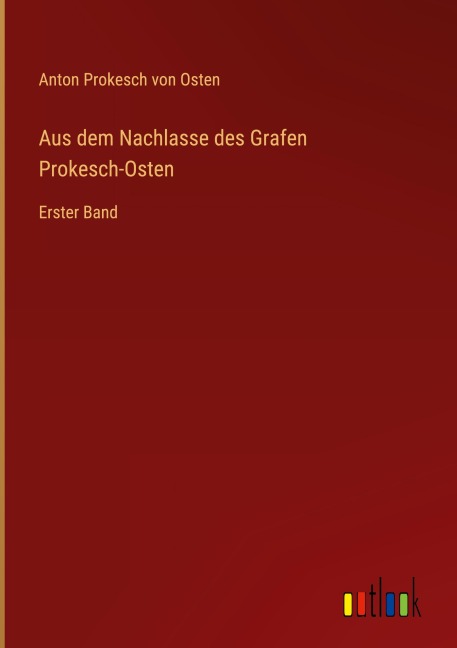 Aus dem Nachlasse des Grafen Prokesch-Osten - Anton Prokesch Von Osten